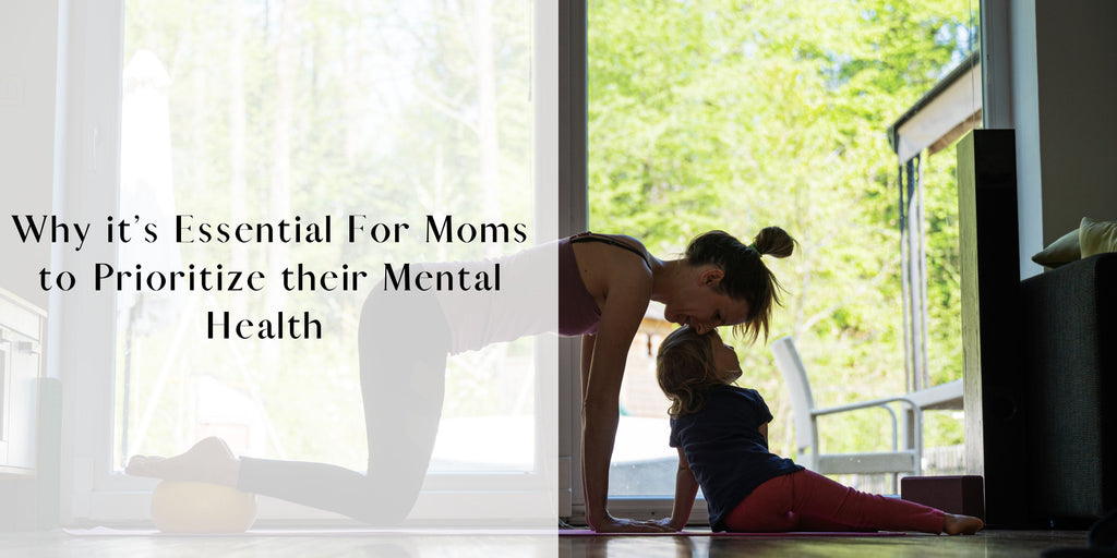 Why It's Essential for Moms to Prioritize Their Mental Health